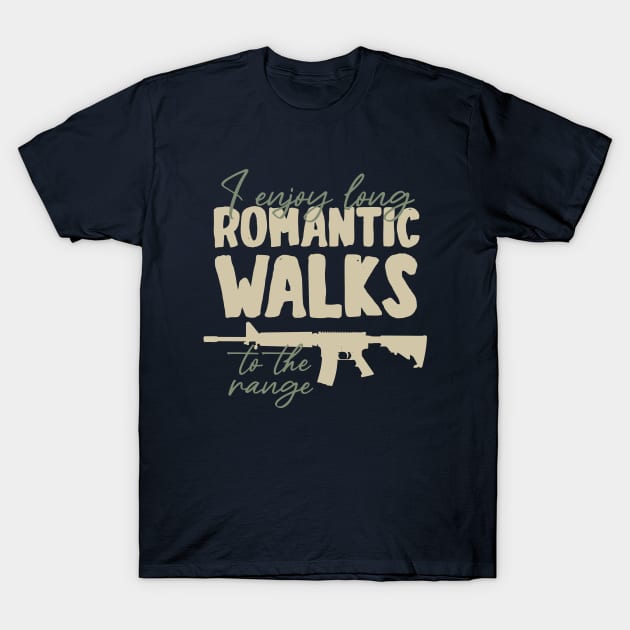 I enjoy long romantic walks to the range T-Shirt by YEBYEMYETOZEN